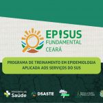 EpiSUS Fundamental Ceará – Programa de Treinamento em Epidemiologia Aplicada aos Serviços do Sistema Único de Saúde